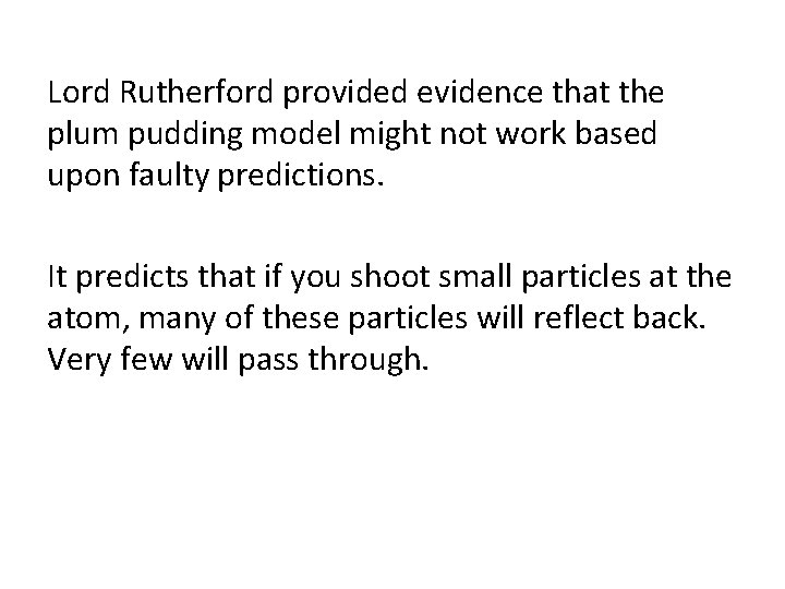 Lord Rutherford provided evidence that the plum pudding model might not work based upon Lord Rutherford provided evidence that the plum pudding model might not work based upon