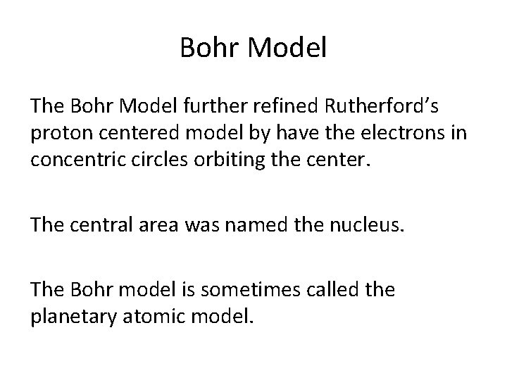 Bohr Model The Bohr Model further refined Rutherford’s proton centered model by have the Bohr Model The Bohr Model further refined Rutherford’s proton centered model by have the