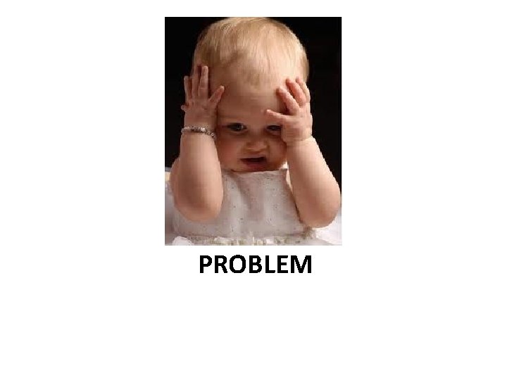 PROBLEM PROBLEM