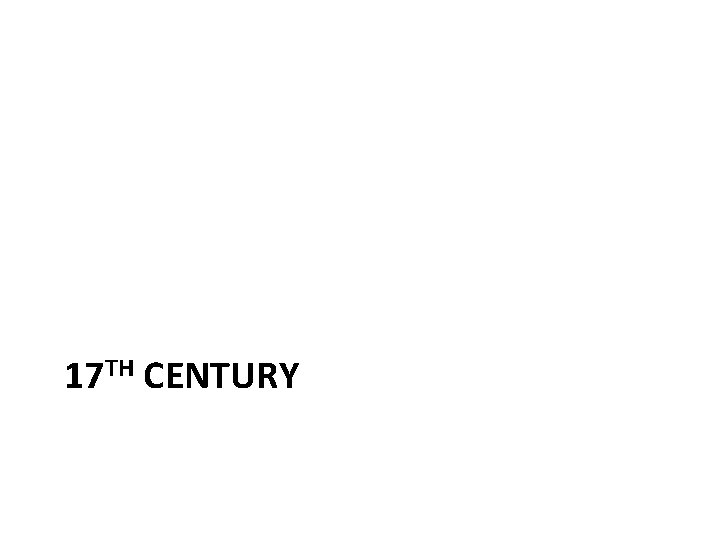 17 TH CENTURY 17 TH CENTURY