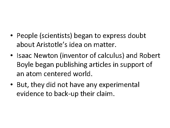 • People (scientists) began to express doubt about Aristotle’s idea on matter. • • People (scientists) began to express doubt about Aristotle’s idea on matter. •