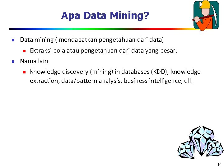 Apa Data Mining? n Data mining ( mendapatkan pengetahuan dari data) n n Ektraksi