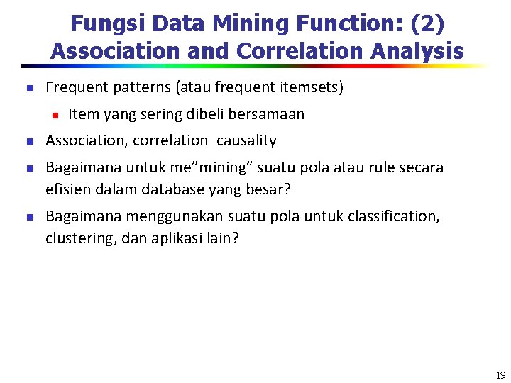 Fungsi Data Mining Function: (2) Association and Correlation Analysis n Frequent patterns (atau frequent