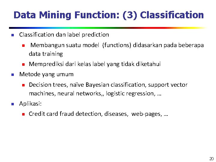 Data Mining Function: (3) Classification n Classification dan label prediction n Memprediksi dari kelas