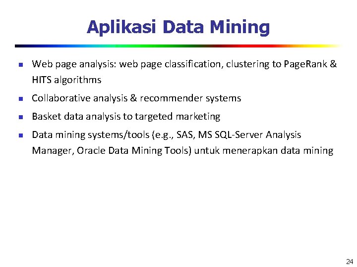 Aplikasi Data Mining n Web page analysis: web page classification, clustering to Page. Rank