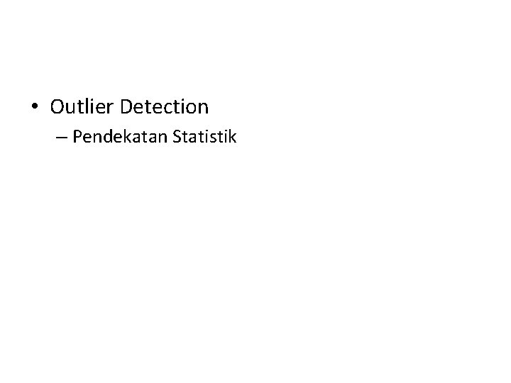  • Outlier Detection – Pendekatan Statistik 