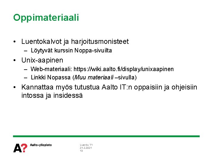 Oppimateriaali • Luentokalvot ja harjoitusmonisteet – Löytyvät kurssin Noppa-sivuilta • Unix-aapinen – Web-materiaali: https: