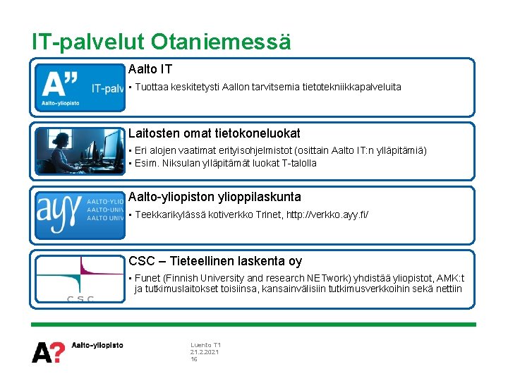 IT-palvelut Otaniemessä Aalto IT • Tuottaa keskitetysti Aallon tarvitsemia tietotekniikkapalveluita Laitosten omat tietokoneluokat •