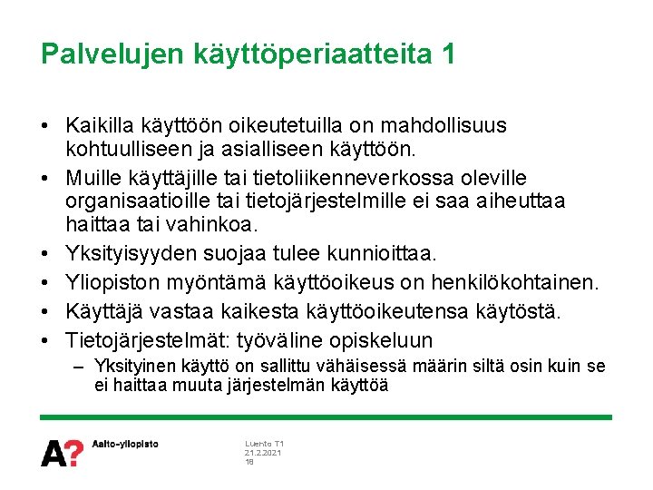 Palvelujen käyttöperiaatteita 1 • Kaikilla käyttöön oikeutetuilla on mahdollisuus kohtuulliseen ja asialliseen käyttöön. •