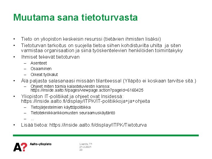 Muutama sana tietoturvasta • • • Tieto on yliopiston keskeisin resurssi (tietävien ihmisten lisäksi)