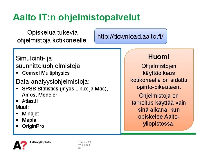 Aalto IT: n ohjelmistopalvelut Opiskelua tukevia ohjelmistoja kotikoneelle: http: //download. aalto. fi/ Simulointi- ja