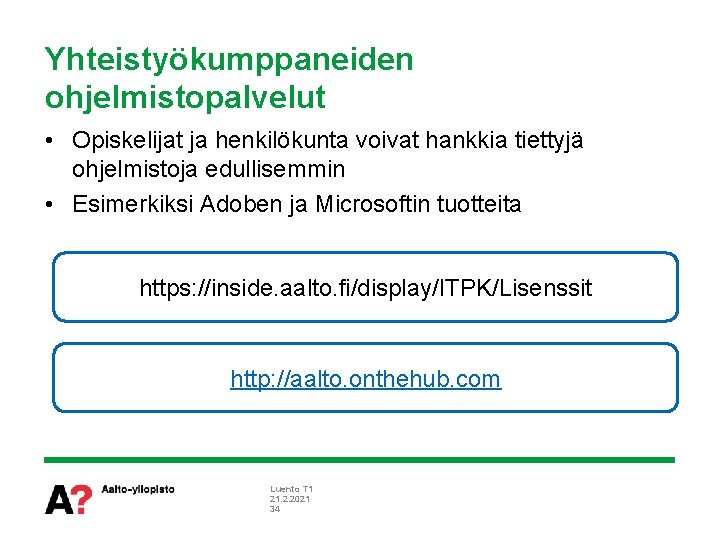 Yhteistyökumppaneiden ohjelmistopalvelut • Opiskelijat ja henkilökunta voivat hankkia tiettyjä ohjelmistoja edullisemmin • Esimerkiksi Adoben