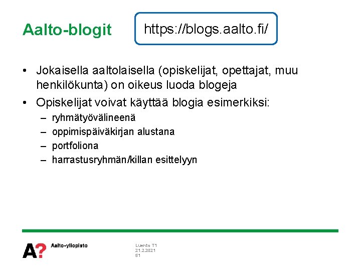 Aalto-blogit https: //blogs. aalto. fi/ • Jokaisella aaltolaisella (opiskelijat, opettajat, muu henkilökunta) on oikeus