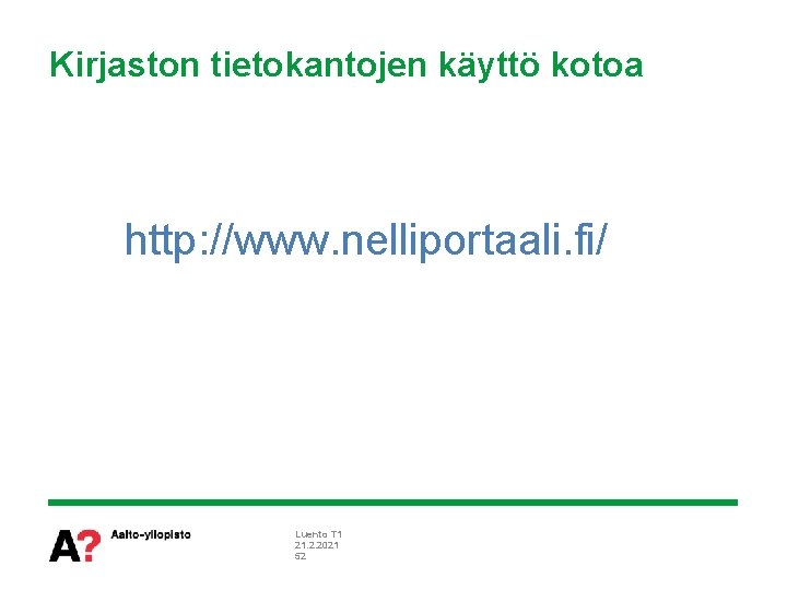 Kirjaston tietokantojen käyttö kotoa http: //www. nelliportaali. fi/ Luento T 1 21. 2. 2021