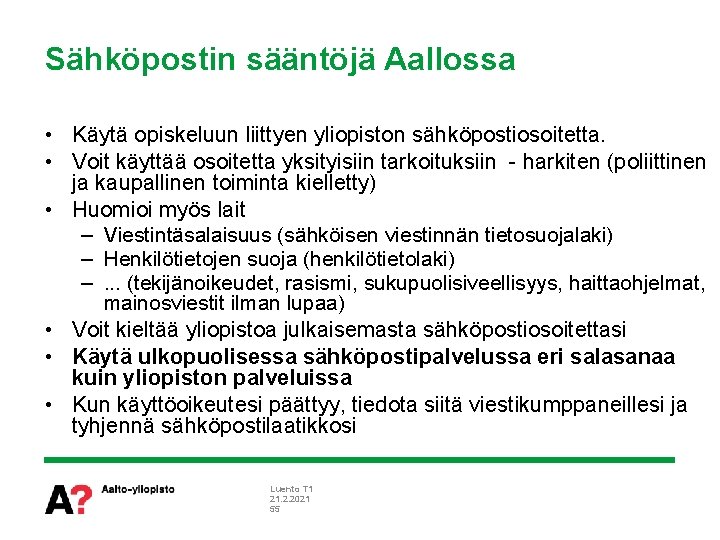 Sähköpostin sääntöjä Aallossa • Käytä opiskeluun liittyen yliopiston sähköpostiosoitetta. • Voit käyttää osoitetta yksityisiin