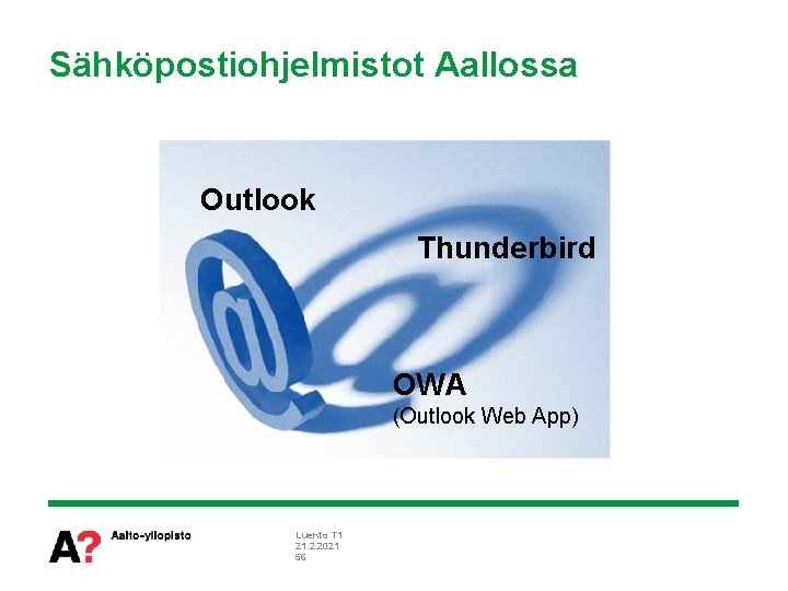 Sähköpostiohjelmistot Aallossa Outlook Thunderbird OWA (Outlook Web App) Luento T 1 21. 2. 2021