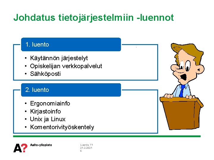 Johdatus tietojärjestelmiin -luennot 1. luento • Käytännön järjestelyt • Opiskelijan verkkopalvelut • Sähköposti 2.