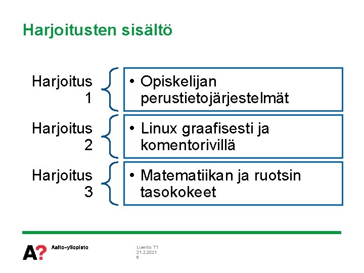 Harjoitusten sisältö Harjoitus 1 • Opiskelijan perustietojärjestelmät Harjoitus 2 • Linux graafisesti ja komentorivillä