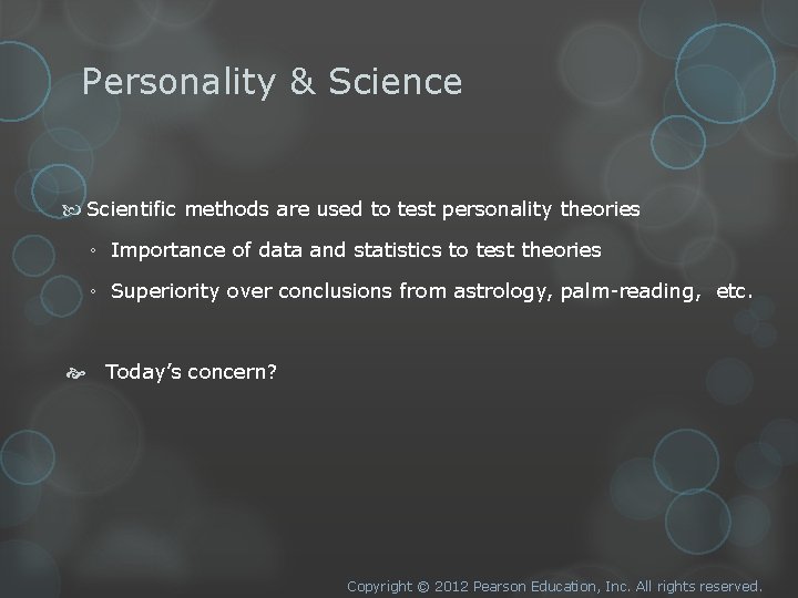 Personality & Science Scientific methods are used to test personality theories ◦ Importance of