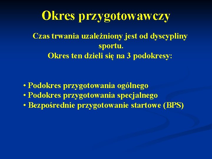 Okres przygotowawczy Czas trwania uzależniony jest od dyscypliny sportu. Okres ten dzieli się na