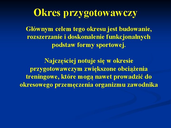 Okres przygotowawczy Głównym celem tego okresu jest budowanie, rozszerzanie i doskonalenie funkcjonalnych podstaw formy