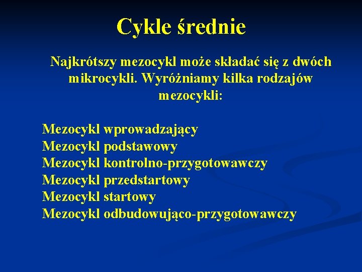 Cykle średnie Najkrótszy mezocykl może składać się z dwóch mikrocykli. Wyróżniamy kilka rodzajów mezocykli: