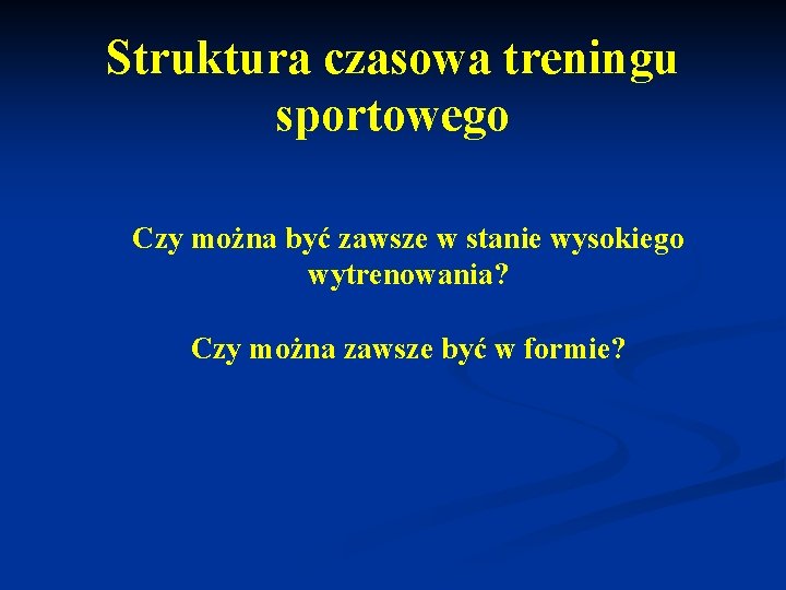 Struktura czasowa treningu sportowego Czy można być zawsze w stanie wysokiego wytrenowania? Czy można