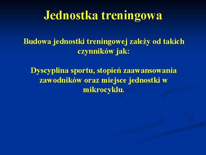 Jednostka treningowa Budowa jednostki treningowej zależy od takich czynników jak: Dyscyplina sportu, stopień zaawansowania