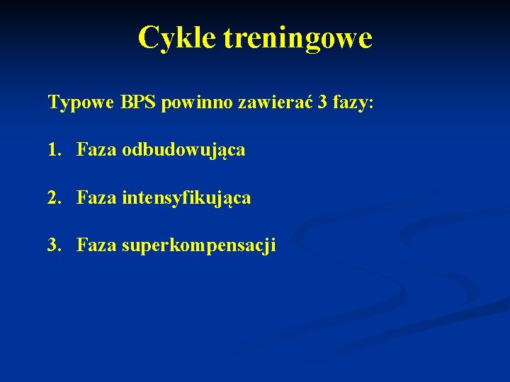 Cykle treningowe Typowe BPS powinno zawierać 3 fazy: 1. Faza odbudowująca 2. Faza intensyfikująca