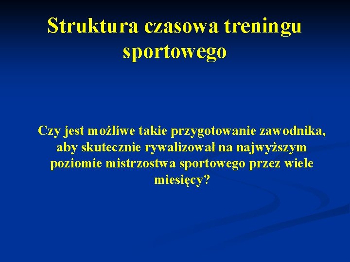 Struktura czasowa treningu sportowego Czy jest możliwe takie przygotowanie zawodnika, aby skutecznie rywalizował na