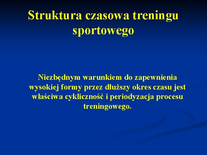 Struktura czasowa treningu sportowego Niezbędnym warunkiem do zapewnienia wysokiej formy przez dłuższy okres czasu