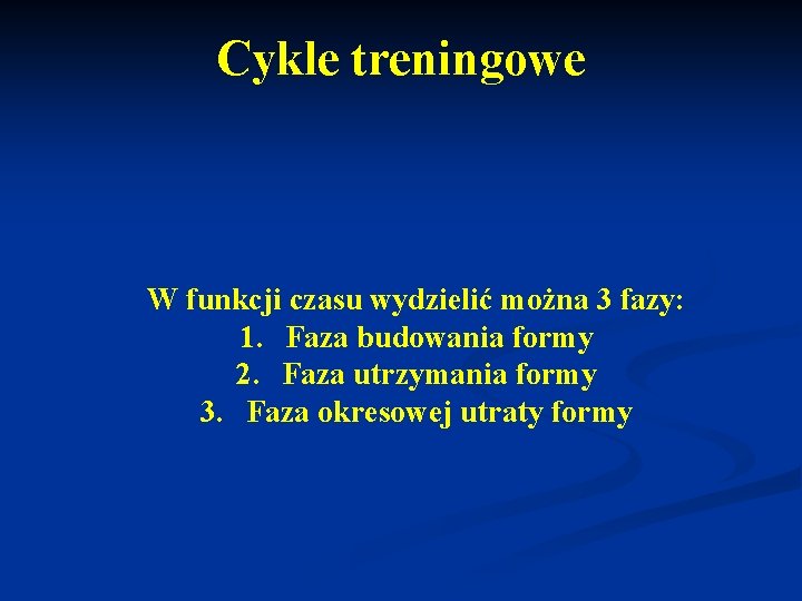 Cykle treningowe W funkcji czasu wydzielić można 3 fazy: 1. Faza budowania formy 2.