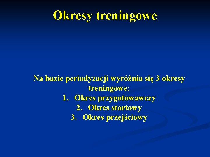 Okresy treningowe Na bazie periodyzacji wyróżnia się 3 okresy treningowe: 1. Okres przygotowawczy 2.