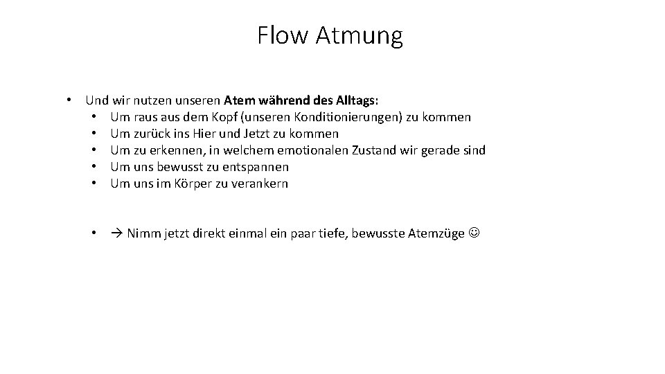 Flow Atmung • Und wir nutzen unseren Atem während des Alltags: • Um raus