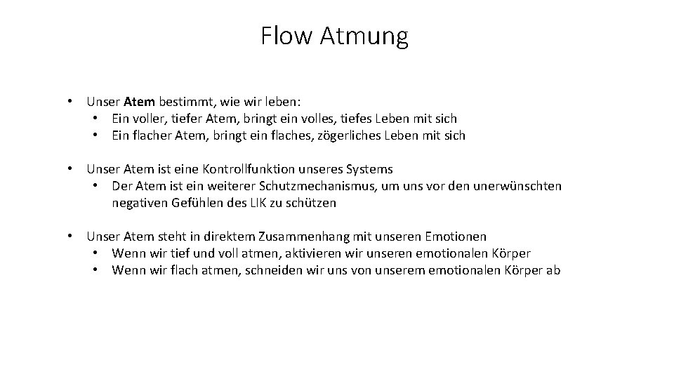 Flow Atmung • Unser Atem bestimmt, wie wir leben: • Ein voller, tiefer Atem,