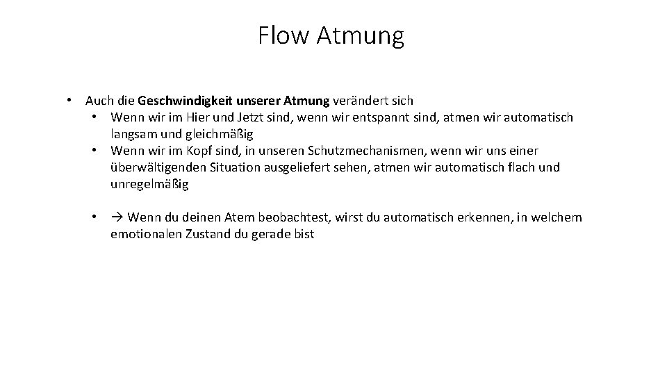 Flow Atmung • Auch die Geschwindigkeit unserer Atmung verändert sich • Wenn wir im