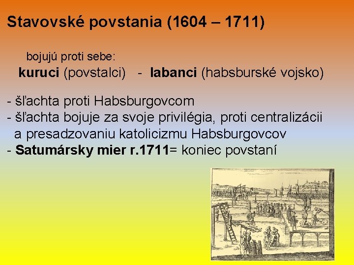 Stavovské povstania (1604 – 1711) bojujú proti sebe: kuruci (povstalci) - labanci (habsburské vojsko) Stavovské povstania (1604 – 1711) bojujú proti sebe: kuruci (povstalci) - labanci (habsburské vojsko)
