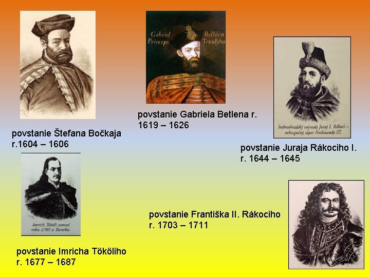 povstanie Štefana Bočkaja r. 1604 – 1606 povstanie Gabriela Betlena r. 1619 – 1626 povstanie Štefana Bočkaja r. 1604 – 1606 povstanie Gabriela Betlena r. 1619 – 1626