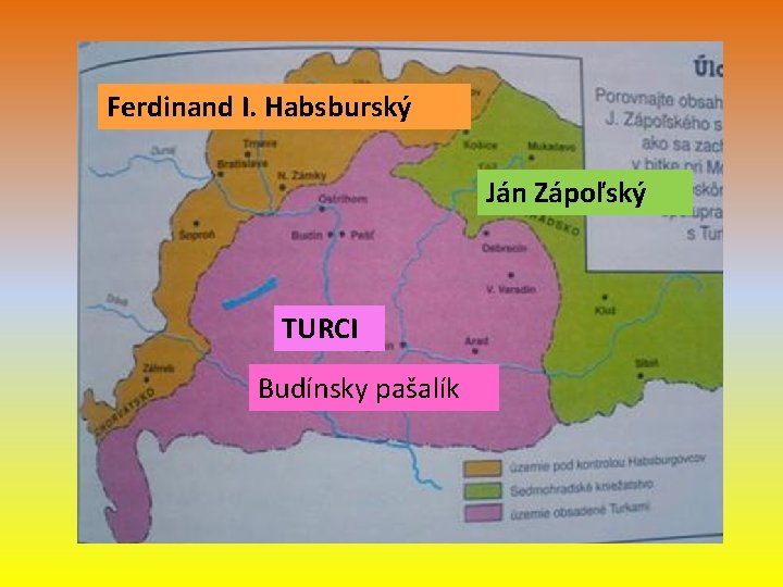 Ferdinand I. Habsburský Ján Zápoľský TURCI Budínsky pašalík Ferdinand I. Habsburský Ján Zápoľský TURCI Budínsky pašalík