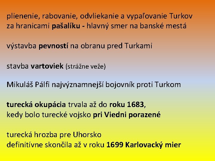plienenie, rabovanie, odvliekanie a vypaľovanie Turkov za hranicami pašalíku - hlavný smer na banské plienenie, rabovanie, odvliekanie a vypaľovanie Turkov za hranicami pašalíku - hlavný smer na banské