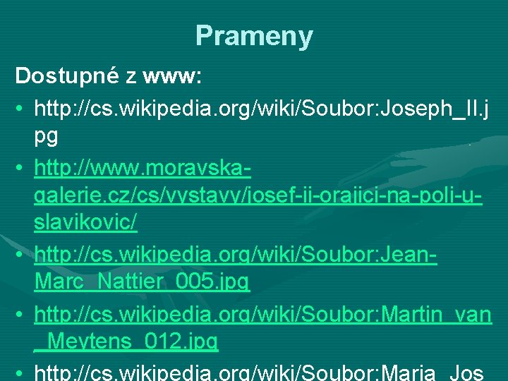 Prameny Dostupné z www: • http: //cs. wikipedia. org/wiki/Soubor: Joseph_II. j pg • http: