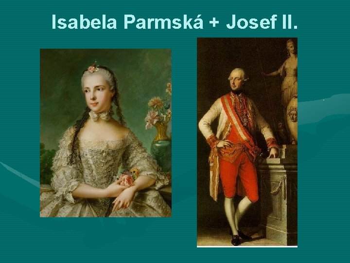 Isabela Parmská + Josef II. 