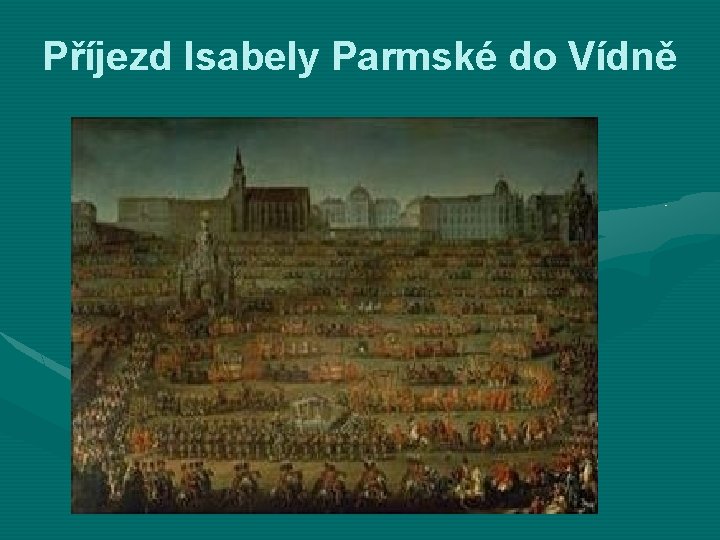 Příjezd Isabely Parmské do Vídně 