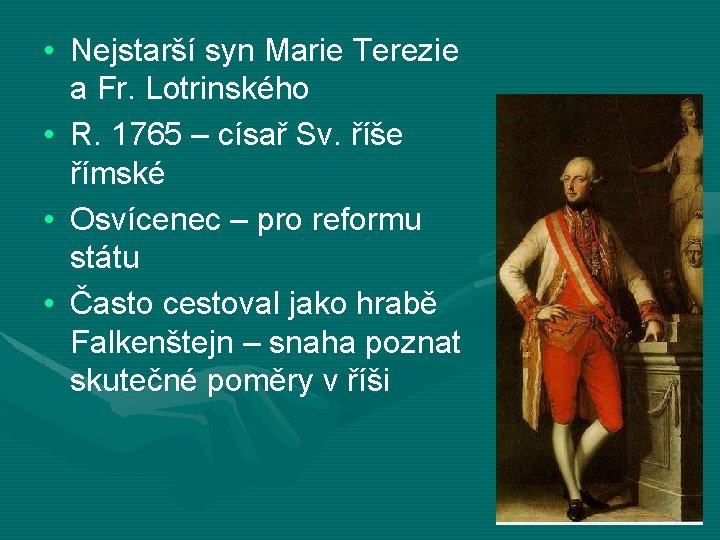  • Nejstarší syn Marie Terezie a Fr. Lotrinského • R. 1765 – císař