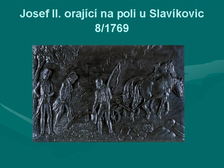 Josef II. orající na poli u Slavíkovic 8/1769 