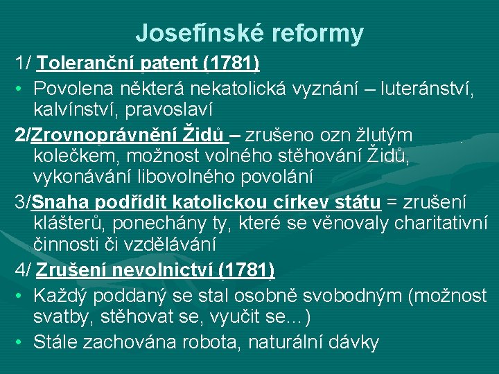 Josefínské reformy 1/ Toleranční patent (1781) • Povolena některá nekatolická vyznání – luteránství, kalvínství,