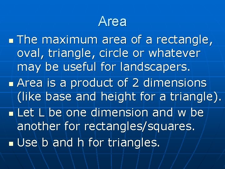 Area The maximum area of a rectangle, oval, triangle, circle or whatever may be
