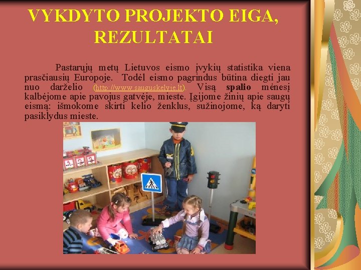 VYKDYTO PROJEKTO EIGA, REZULTATAI Pastarųjų metų Lietuvos eismo įvykių statistika viena prasčiausių Europoje. Todėl