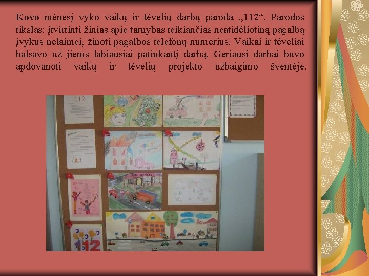 Kovo mėnesį vyko vaikų ir tėvelių darbų paroda , , 112“. Parodos tikslas: įtvirtinti