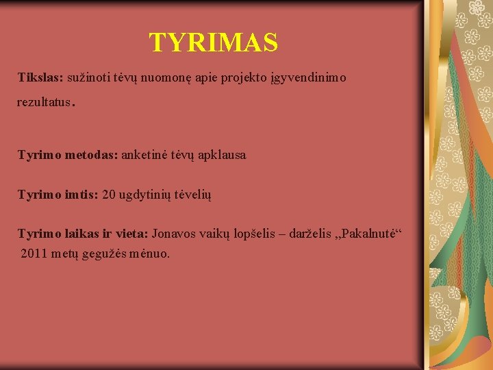 TYRIMAS Tikslas: sužinoti tėvų nuomonę apie projekto įgyvendinimo rezultatus . Tyrimo metodas: anketinė tėvų